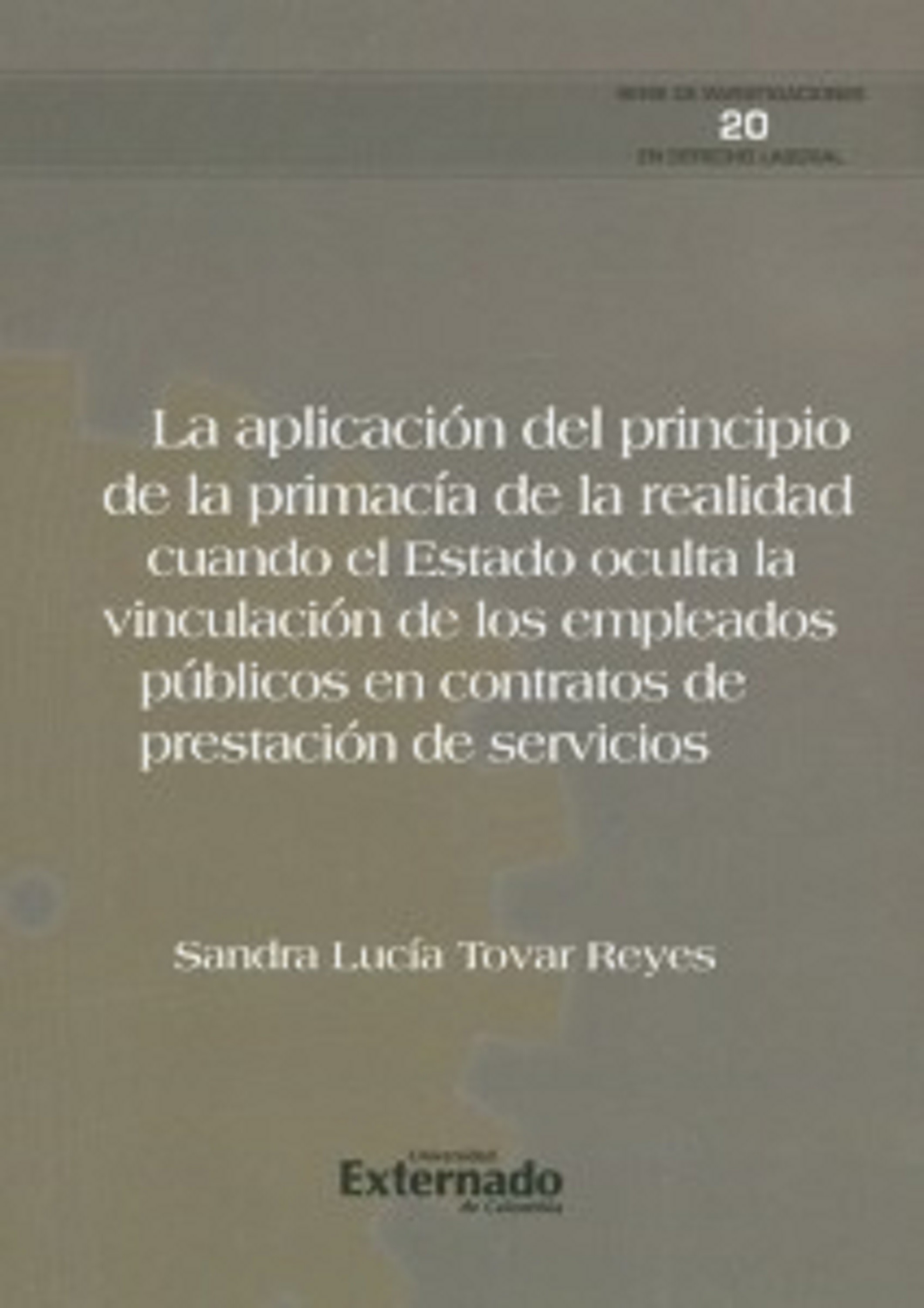 La aplicación del principio de la primacía de la realidad. cuando el estado oculta la vinculación de los empleados públicos en contratos de prestac...