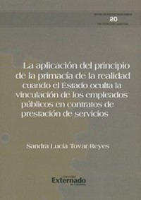 La aplicación del principio de la primacía de la realidad. cuando el estado oculta la vinculación de los empleados públicos en contratos de prestación de servicios - Sandra Lucía Tovar Reyes - ebook