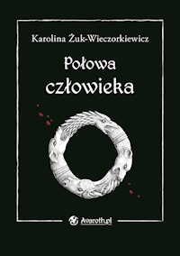 Połowa człowieka - Karolina Żuk-Wieczorkiewicz - ebook