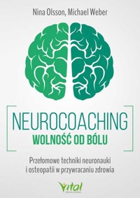 Neurocoaching. Wolność od bólu. Przełomowe techniki neuronauki i osteopatii w przywracaniu zdrowia - Nina Olsson - książka