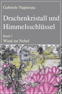 Drachenkristall und Himmelsschlüssel - Gabriele Napierata - ebook