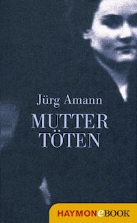 Mutter töten - Jürg Amann - ebook