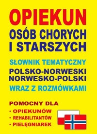 Opiekun osób chorych i starszych Słownik tematyczny polsko-norweski • norwesko-polski wraz z rozmówkami - Lemańska Aleksandra, Gut Dawid - książka