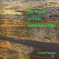 Die Physik und das komplexe Leben - Christian Hermenau - ebook