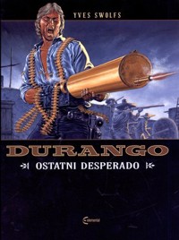 Durango. Tom 6. Ostatni Desperado - Swolfs Yves - książka