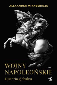 Wojny napoleońskie. Historia globalna. Tom 1 - Alexander Mikaberidze - ebook + książka