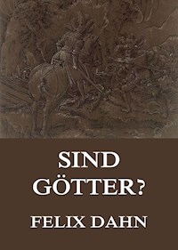 Sind Götter? - Felix  Dahn - ebook