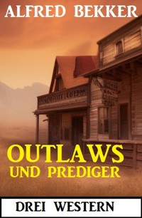Outlaws und Prediger: Drei Western - Alfred Bekker - ebook