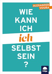 Wie kann ich ich selbst sein? - Alexander Voura - ebook