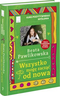 Kurs pozytywnego myślenia Wszystko mogę zacząć od nowa - Beata Pawlikowska - książka