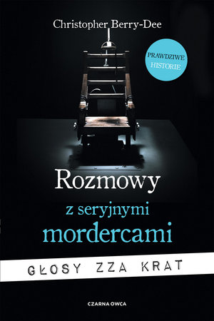 Rozmowy z seryjnymi mordercami. Głosy zza krat - Christopher Berry-Dee - ebook + książka