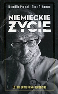 Niemieckie życie Byłam sekretarką Goebbelsa - Pomsel Brunhilde, Hansen Thore D. - książka