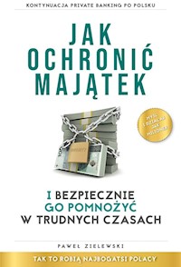 Jak ochronić majątek i bezpiecznie go pomnożyć w trudnych czasach - Paweł Zielewski - książka