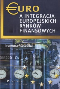 Euro a integracja europejskich rynków finansowych - Pszczółka Ireneusz - książka