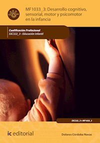 Desarrollo cognitivo, sensorial, motor y psicomotor en la infancia. SSC322_3 - Dolores Córdoba Navas - ebook