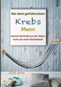 Bei dem gefühlvollen Krebs Mann kommt die Kraft aus der Seele, nicht von einer Hantelbank - Silvia Kaufer - ebook