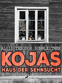 Kojas Haus der Sehnsucht - Alois Theodor Sonnleitner - ebook
