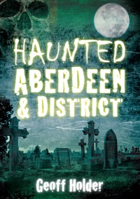Haunted Aberdeen and District - Geoff Holder - ebook