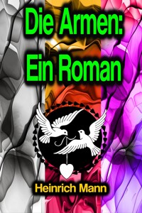 Die Armen: Ein Roman - Heinrich Mann - ebook