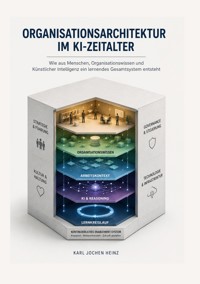 Organisationsarchitektur im KI-Zeitalter - Karl Jochen Heinz - ebook