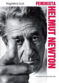 Feminista Helmut Newton - Szulc Magdalena - książka
