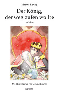 Der König, der weglaufen wollte - Marcel Zischg - ebook