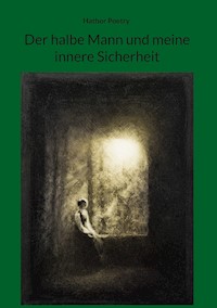 Der halbe Mann und meine innere Sicherheit - Hathor Poetry - ebook