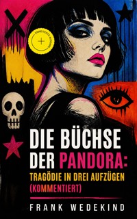 Die Büchse der Pandora: Tragödie in drei Aufzügen (Kommentiert) - Frank Wedekind - ebook