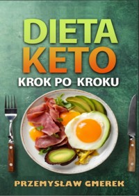 Dieta keto krok po kroku - praktyczny przewodnik - Przemysław Gmerek - ebook