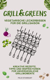 Grill&Greens - Felix Stardust - ebook