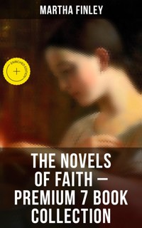 The Novels of Faith – Premium 7 Book Collection - Martha Finley - ebook