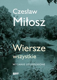 Wiersze wszystkie. Wydanie uzupełnione - Czesław Miłosz - książka