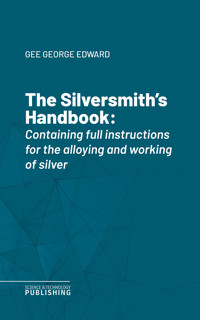 The Silversmith's Handbook - George Edward Gee - ebook
