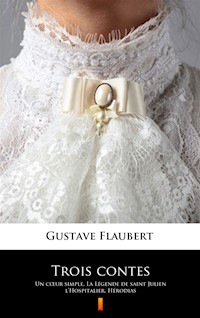 Trois contes. Un cœur simple, La Légende de saint Julien l’Hospitalier, Hérodias - Gustave Flaubert - ebook