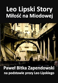 Leo Lipski Story – Miłość na Miodowej - Paweł Bitka-Zapendowski - ebook