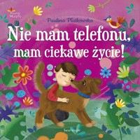Nie mam telefonu, mam ciekawe życie! - Płatkowska Paulina - książka