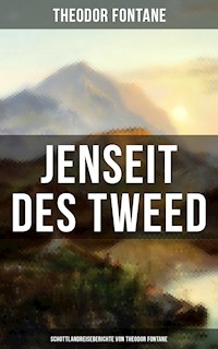 Jenseit des Tweed: Schottlandreiseberichte von Theodor Fontane - Theodor Fontane - ebook