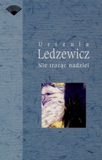 Nie tracąc nadziei - Urszula Ledzewicz - ebook