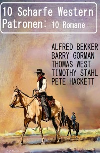 10 Scharfe Western Patronen: 10 Romane - Alfred Bekker - ebook