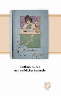 Postkartenalben und weibliches Sammeln - Kurt Dröge - ebook