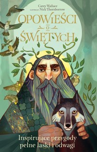 Opowieści o świętych Inspirujące przygody pełne łaski i odwagi - Carey Wallace - książka