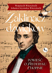 Zaklinacz dźwięków. Powieść o Fryderyku Chopinie - Wojciech Wiercioch, Jolanta Szymska-Wiercioch - ebook