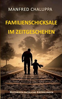 Familienschicksale im Zeitgeschehen - Manfred Chaluppa - ebook