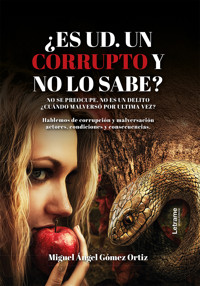 ¿Es ud. un corrupto y no lo sabe? - Miguel Ángel Gómez Ortiz - ebook