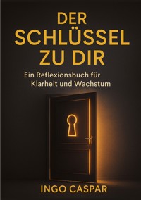DER SCHLÜSSEL ZU DIR - Ingo Caspar - ebook