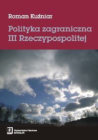 Polityka zagraniczna III Rzeczypospolitej - Roman Kuźniar - książka