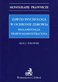Zawód psychologa w ochronie zdrowia Reglamentacja prawnoadministracyjna - Żukowski Lech J. - książka