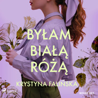 Byłam białą różą - Krystyna Falińska - ebook + audiobook