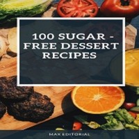 100 SUGAR – FREE DESSERT RECIPES - MAX EDITORIAL - ebook