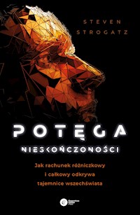 Potęga nieskończoności. Jak rachunek różniczkowy i całkowy odkrywa tajemnice wszechświata - Steven Strogatz - ebook